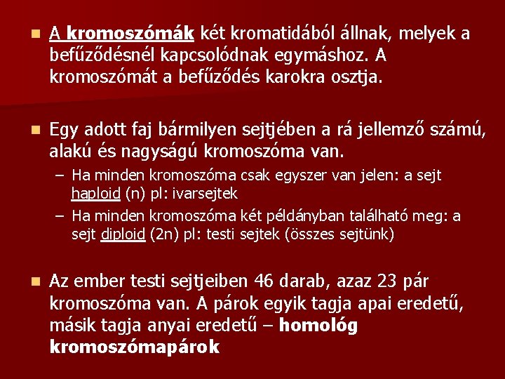 n A kromoszómák két kromatidából állnak, melyek a befűződésnél kapcsolódnak egymáshoz. A kromoszómát a