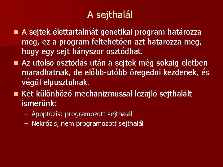 A sejthalál A sejtek élettartalmát genetikai program határozza meg, ez a program feltehetően azt