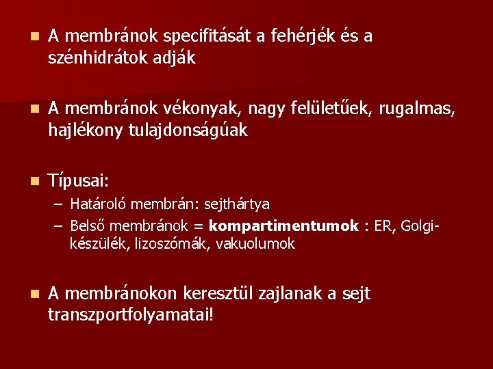 n A membránok specifitását a fehérjék és a szénhidrátok adják n A membránok vékonyak,