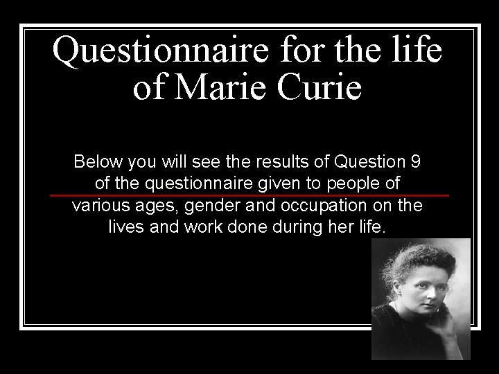 Questionnaire for the life of Marie Curie Below you will see the results of