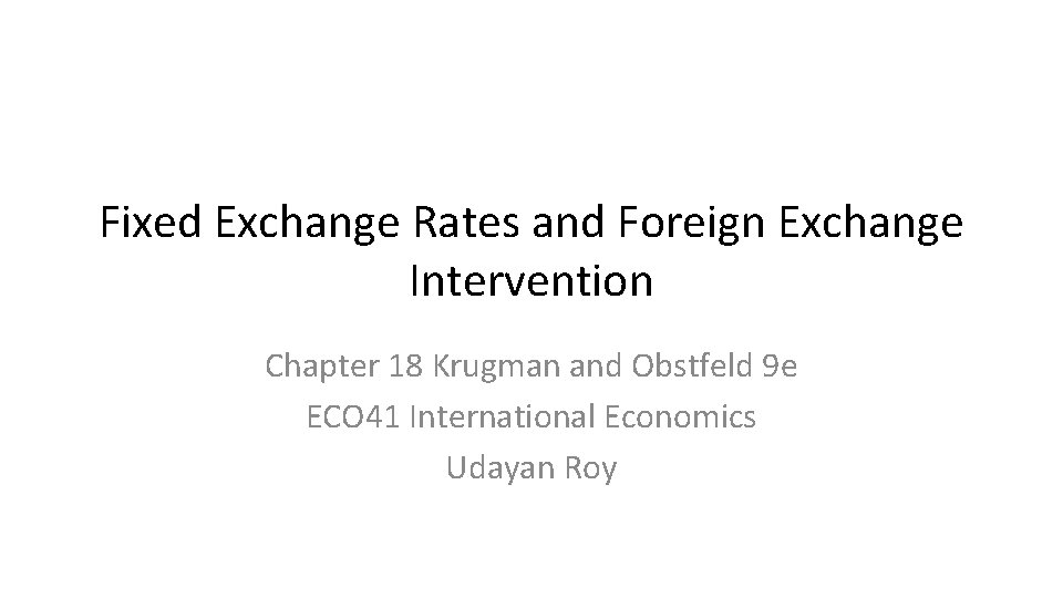 Fixed Exchange Rates and Foreign Exchange Intervention Chapter 18 Krugman and Obstfeld 9 e