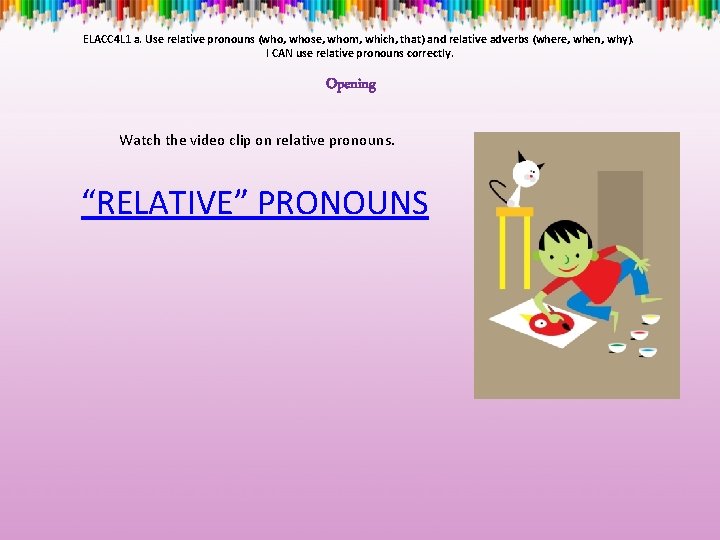 ELACC 4 L 1 a. Use relative pronouns (who, whose, whom, which, that) and