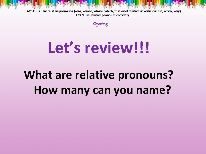 ELACC 4 L 1 a. Use relative pronouns (who, whose, whom, which, that) and