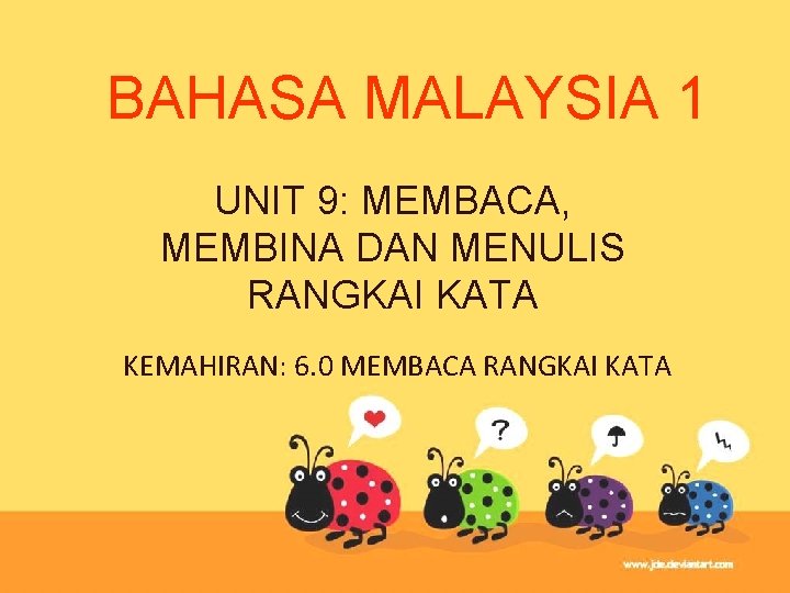BAHASA MALAYSIA 1 UNIT 9: MEMBACA, MEMBINA DAN MENULIS RANGKAI KATA KEMAHIRAN: 6. 0