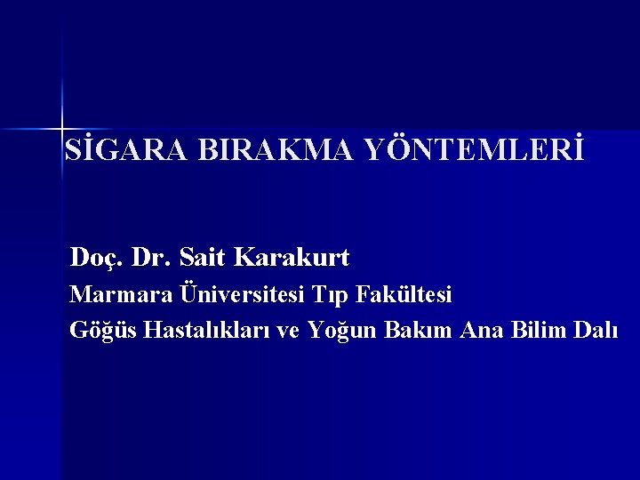 SİGARA BIRAKMA YÖNTEMLERİ Doç. Dr. Sait Karakurt Marmara Üniversitesi Tıp Fakültesi Göğüs Hastalıkları ve