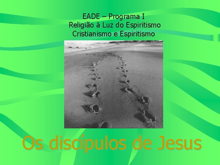 EADE – Programa I Religião à Luz do Espiritismo Cristianismo e Espiritismo Os discípulos