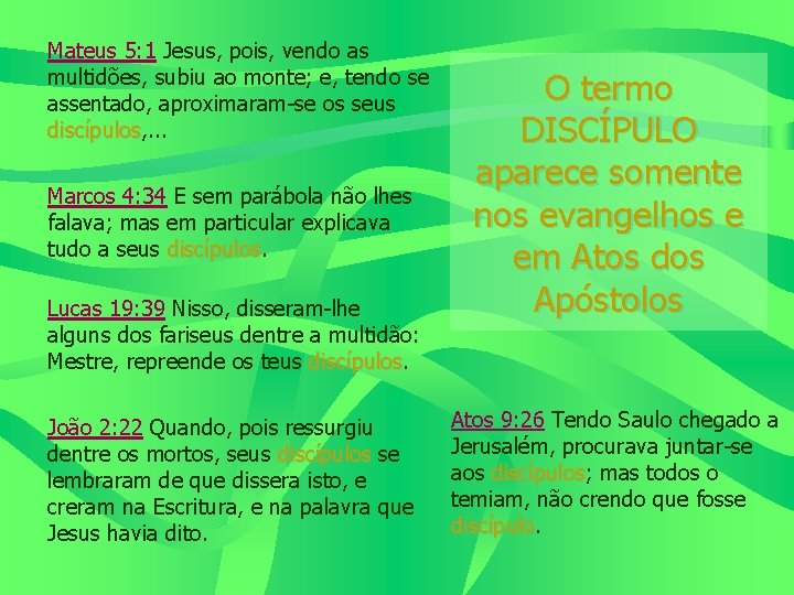 Mateus 5: 1 Jesus, pois, vendo as multidões, subiu ao monte; e, tendo se