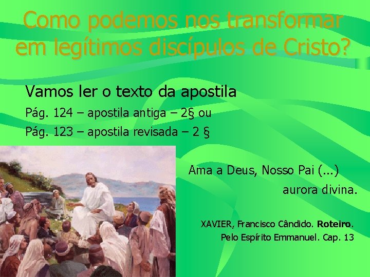 Como podemos nos transformar em legítimos discípulos de Cristo? Vamos ler o texto da