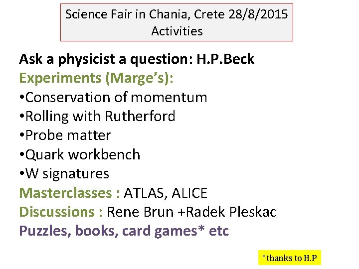 Science Fair in Chania, Crete 28/8/2015 Activities Ask a physicist a question: H. P.