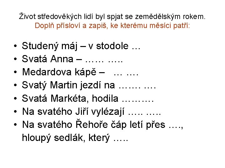 Život středověkých lidí byl spjat se zemědělským rokem. Doplň přísloví a zapiš, ke kterému Život středověkých lidí byl spjat se zemědělským rokem. Doplň přísloví a zapiš, ke kterému