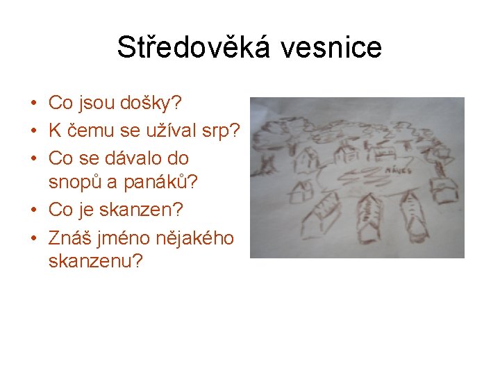 Středověká vesnice • Co jsou došky? • K čemu se užíval srp? • Co