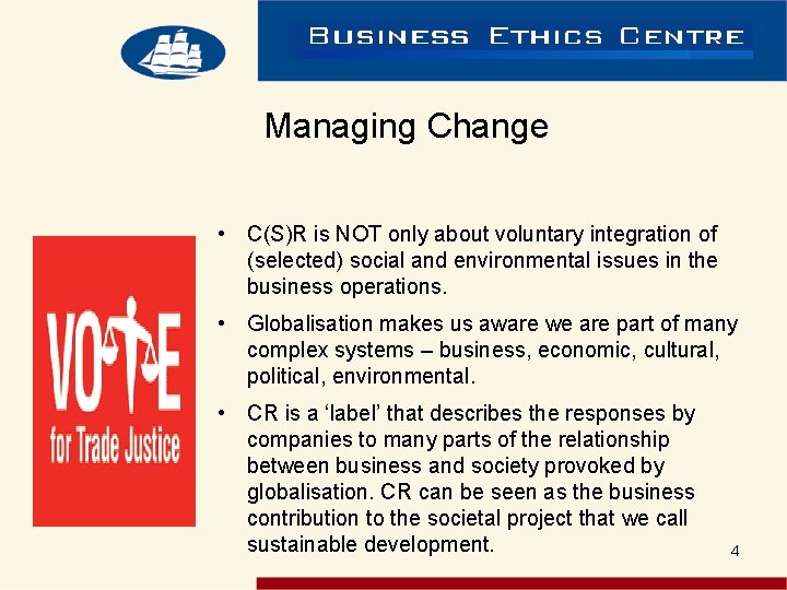 Managing Change • C(S)R is NOT only about voluntary integration of (selected) social and