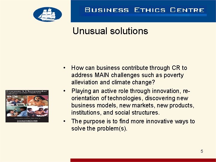 Unusual solutions • How can business contribute through CR to address MAIN challenges such