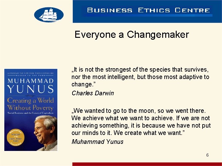 Everyone a Changemaker „It is not the strongest of the species that survives, nor