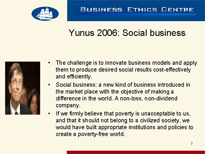 Yunus 2006: Social business • The challenge is to innovate business models and apply