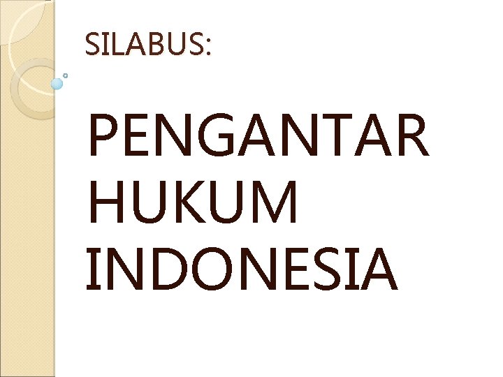 SILABUS: PENGANTAR HUKUM INDONESIA 