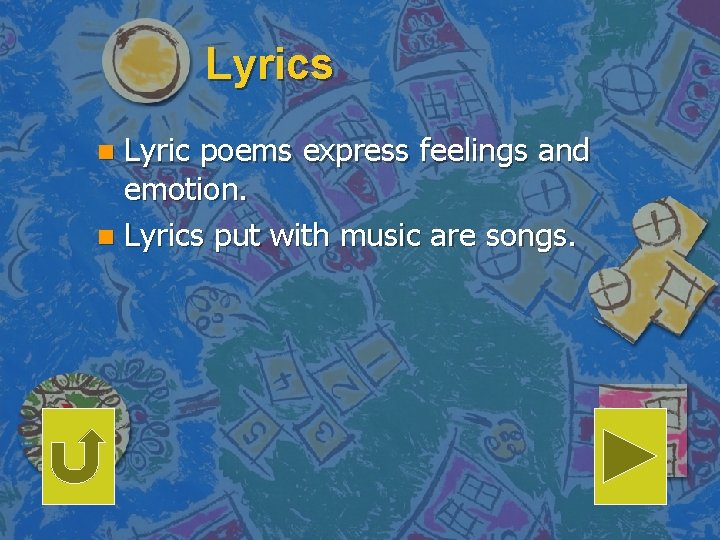 Lyrics Lyric poems express feelings and emotion. n Lyrics put with music are songs.