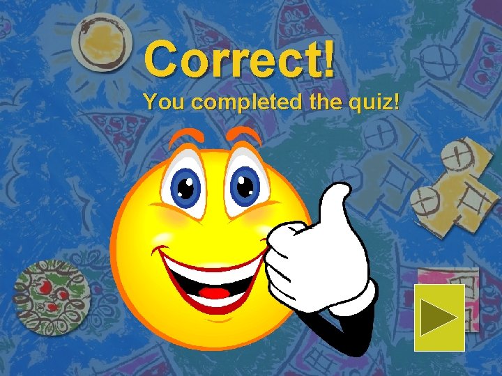 Correct! You completed the quiz! 