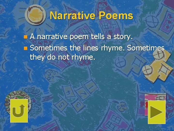 Narrative Poems A narrative poem tells a story. n Sometimes the lines rhyme. Sometimes