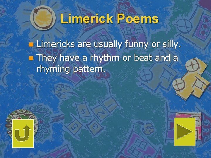 Limerick Poems Limericks are usually funny or silly. n They have a rhythm or