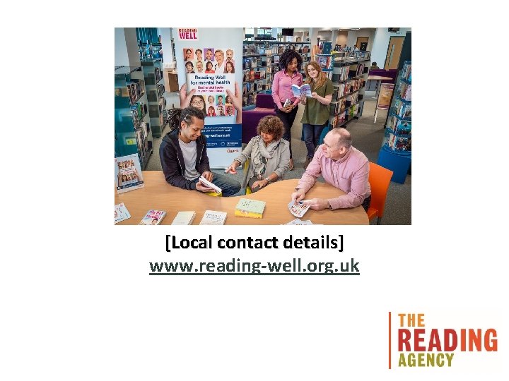 [Local contact details] www. reading-well. org. uk 