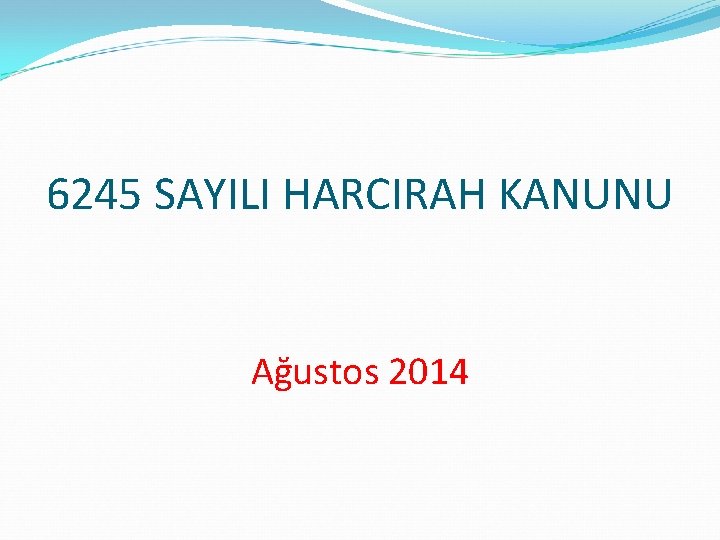 6245 SAYILI HARCIRAH KANUNU Ağustos 2014 