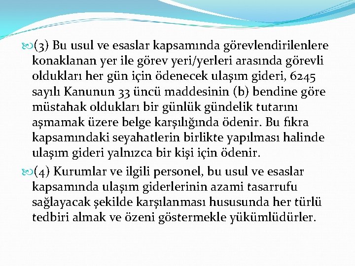  (3) Bu usul ve esaslar kapsamında görevlendirilenlere konaklanan yer ile görev yeri/yerleri arasında