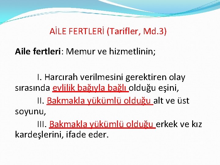 AİLE FERTLERİ (Tarifler, Md. 3) Aile fertleri: Memur ve hizmetlinin; I. Harcırah verilmesini gerektiren