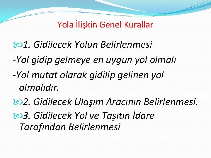 Yola İlişkin Genel Kurallar 1. Gidilecek Yolun Belirlenmesi -Yol gidip gelmeye en uygun yol