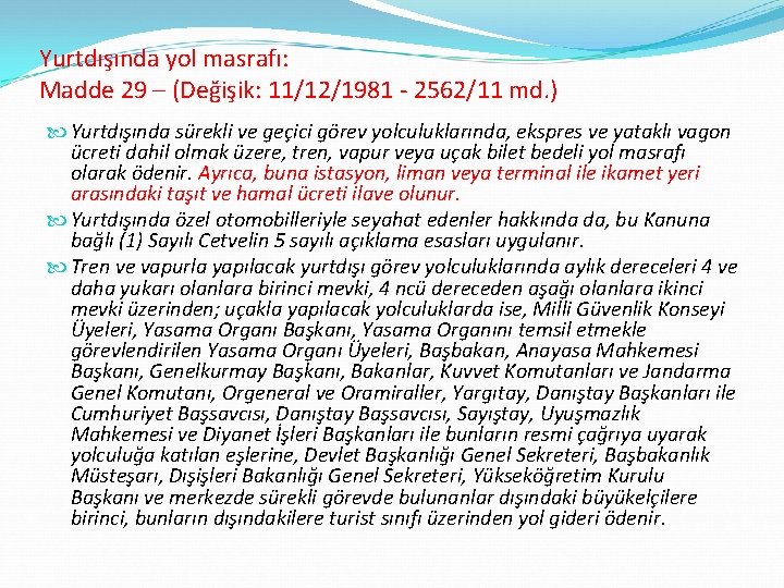 Yurtdışında yol masrafı: Madde 29 – (Değişik: 11/12/1981 2562/11 md. ) Yurtdışında sürekli ve