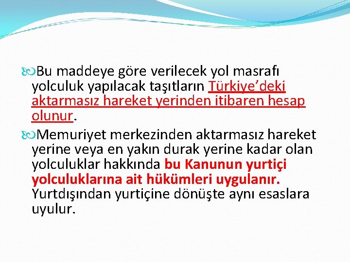  Bu maddeye göre verilecek yol masrafı yolculuk yapılacak taşıtların Türkiye’deki aktarmasız hareket yerinden