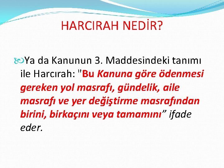 HARCIRAH NEDİR? Ya da Kanunun 3. Maddesindeki tanımı ile Harcırah: "Bu Kanuna göre ödenmesi