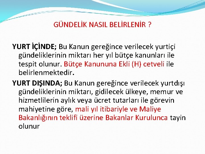 GÜNDELİK NASIL BELİRLENİR ? YURT İÇİNDE; Bu Kanun gereğince verilecek yurtiçi gündeliklerinin miktarı her