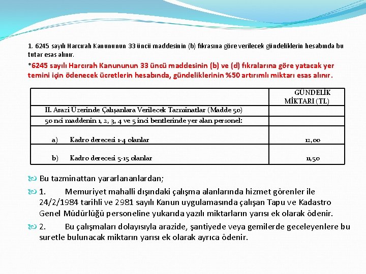 1. 6245 sayılı Harcırah Kanununun 33 üncü maddesinin (b) fıkrasına göre verilecek gündeliklerin hesabında