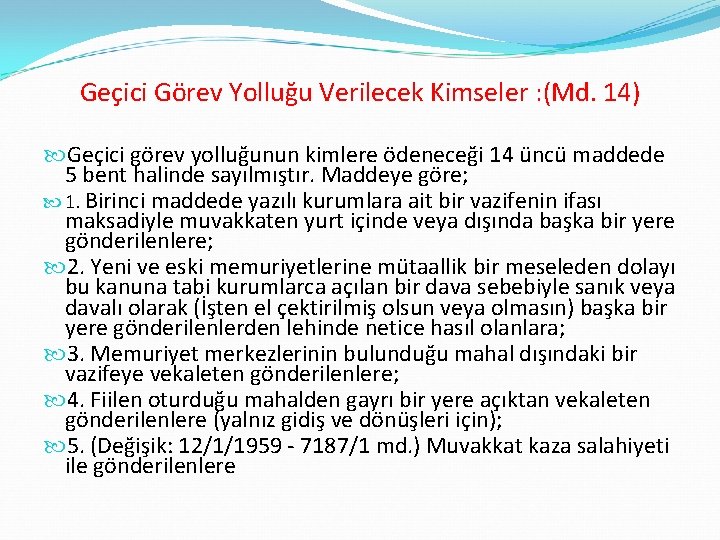 Geçici Görev Yolluğu Verilecek Kimseler : (Md. 14) Geçici görev yolluğunun kimlere ödeneceği 14