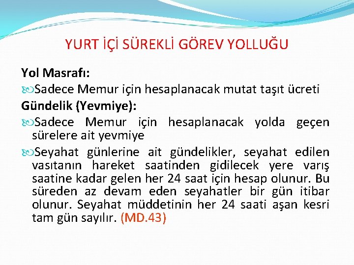 YURT İÇİ SÜREKLİ GÖREV YOLLUĞU Yol Masrafı: Sadece Memur için hesaplanacak mutat taşıt ücreti