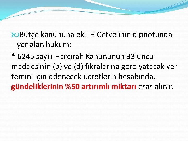  Bütçe kanununa ekli H Cetvelinin dipnotunda yer alan hüküm: * 6245 sayılı Harcırah