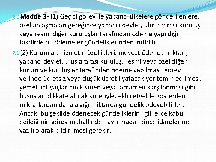  Madde 3 - (1) Geçici görev ile yabancı ülkelere gönderilenlere, özel anlaşmaları gereğince