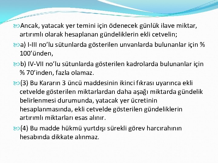  Ancak, yatacak yer temini için ödenecek günlük ilave miktar, artırımlı olarak hesaplanan gündeliklerin