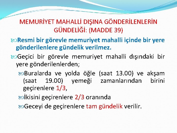 MEMURİYET MAHALLİ DIŞINA GÖNDERİLENLERİN GÜNDELİĞİ: (MADDE 39) Resmi bir görevle memuriyet mahalli içinde bir