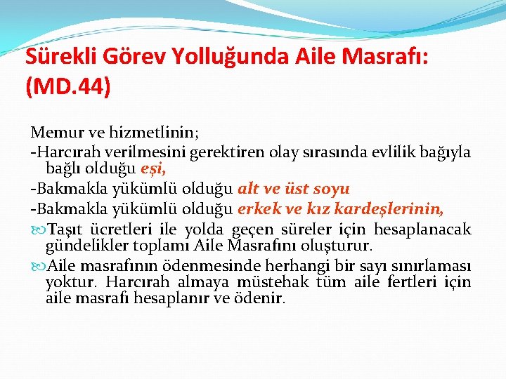 Sürekli Görev Yolluğunda Aile Masrafı: (MD. 44) Memur ve hizmetlinin; Harcırah verilmesini gerektiren olay