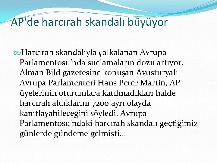 AP'de harcırah skandalı büyüyor Harcırah skandalıyla çalkalanan Avrupa Parlamentosu’nda suçlamaların dozu artıyor. Alman Bild