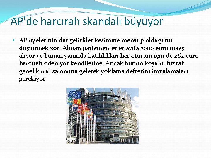 AP'de harcırah skandalı büyüyor • AP üyelerinin dar gelirliler kesimine mensup olduğunu düşünmek zor.