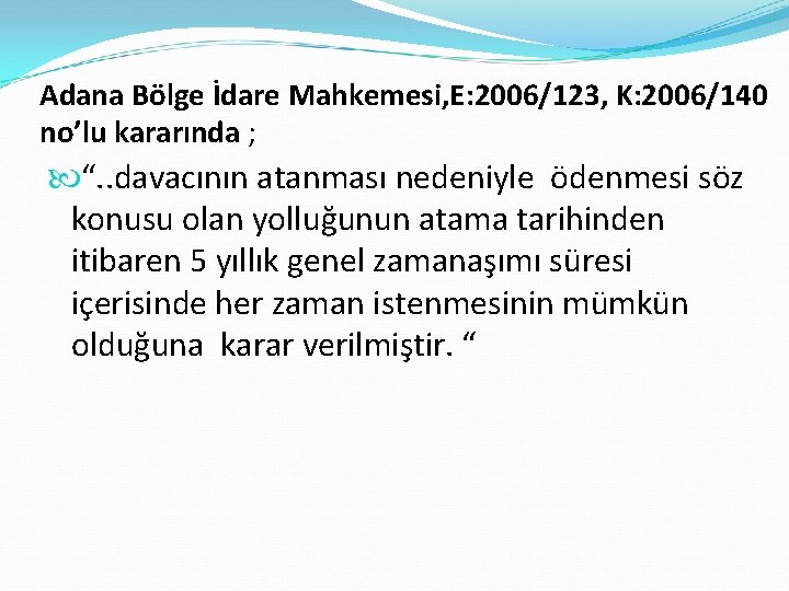 Adana Bölge İdare Mahkemesi, E: 2006/123, K: 2006/140 no’lu kararında ; “. . davacının