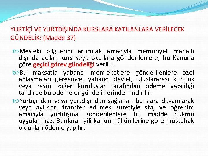 YURTİÇİ VE YURTDIŞINDA KURSLARA KATILANLARA VERİLECEK GÜNDELİK: (Madde 37) Mesleki bilgilerini artırmak amacıyla memuriyet