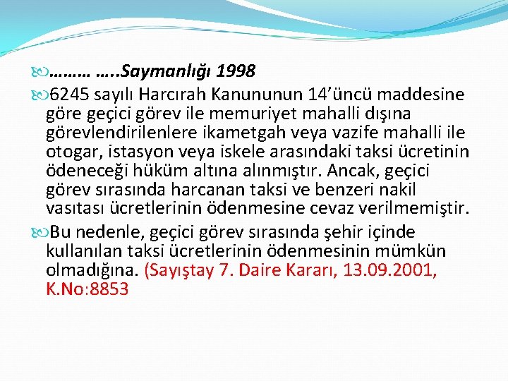  ……… …. . Saymanlığı 1998 6245 sayılı Harcırah Kanununun 14’üncü maddesine göre geçici