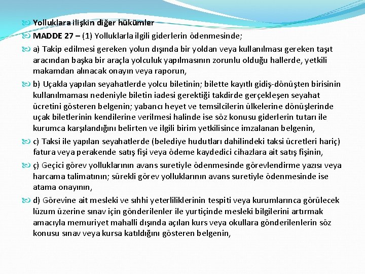  Yolluklara ilişkin diğer hükümler MADDE 27 – (1) Yolluklarla ilgili giderlerin ödenmesinde; a)