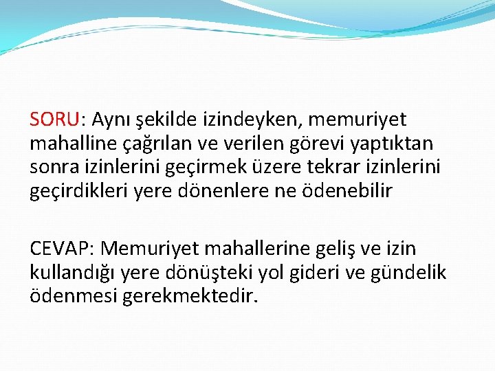 SORU: Aynı şekilde izindeyken, memuriyet mahalline çağrılan ve verilen görevi yaptıktan sonra izinlerini geçirmek