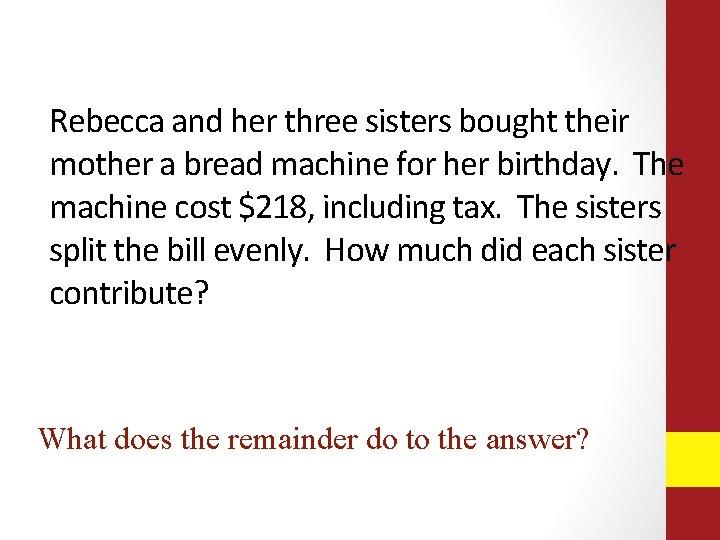 Rebecca and her three sisters bought their mother a bread machine for her birthday. Rebecca and her three sisters bought their mother a bread machine for her birthday.