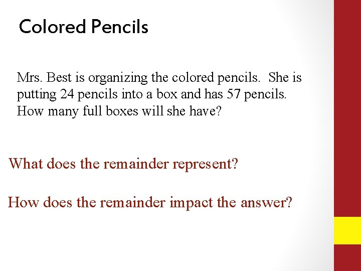 Colored Pencils Mrs. Best is organizing the colored pencils. She is putting 24 pencils Colored Pencils Mrs. Best is organizing the colored pencils. She is putting 24 pencils